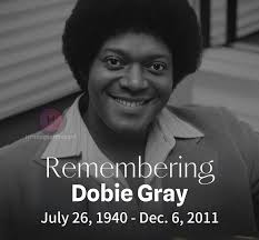 REMEMBERING the late great Dobie Gray. Born