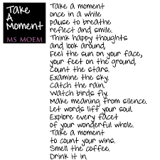 Take A Moment Ms Moem Poems Life Etc Think Happy Thoughts Happy Thoughts Poems