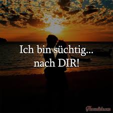 Ich Bin Süchtig Nach Dir Täglich Neue Sprüche Liebessprüche