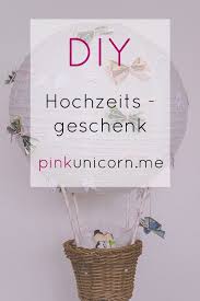 Der Heissluftballon Eignet Sich Super Als Geschenk Zu Einer Hochzeit Auf Meinem Blog Findet Ih Geschenke Brautpaar Diy Hochzeitsgeschenk Heissluftballon Basteln