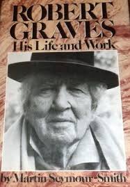 Robert Graves: His Life and Work by Martin Seymour-Smith