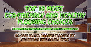 This makes bamboo a very sustainable flooring choice. Top Ten Best Most Sustainable Eco Friendly Healthy Flooring Options