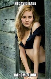 HI DAVID BABE IM HOME ALONE