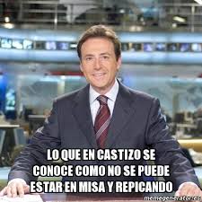 Meme Matias Prats - lo que en castizo se conoce como no se puede estar en  misa y repicando - 29598818