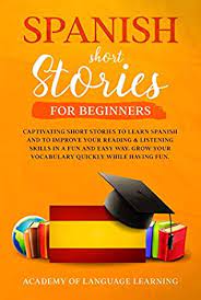 · before you jump into our curated list of free books, download homeschool spanish academy's free ebook for beginners called weird & wacky spanish stories for beginners! Pdf Spanish Short Stories For Beginners Captivating Short Stories To Learn Spanish And To Improve Your Reading Listening Skills In A Fun And Easy Way Grow Quickly While Having Fun