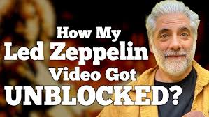 How My Led Zeppelin Video Got Unblocked?