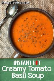 Instant Pot Creamy Tomato Basil Soup Recipeteacher Recipe Creamy Tomato Basil Soup Instant Pot Soup Recipes Tomato Basil Soup Recipe