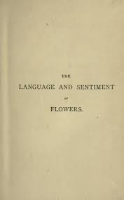Maybe you would like to learn more about one of these? The Language And Sentiment Of Flowers Biodiversity Heritage Library