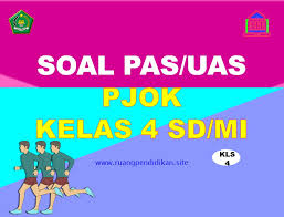 Contoh Soal Pas Uas Pjok Kelas 4 Sd Mi Semester 1 Kurikulum 2013 Ruang Pendidikan