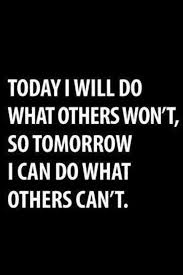 Today I Will Do What Others Won T In 2020 Insightful Quotes Words Inspirational Quotes