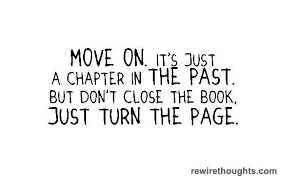 Move On To The Next Chapter In Life Quotes Inspirational Wise Words Quotes Normal Quotes Memorable Quotes