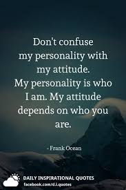 Don T Confuse My Personality With My Attitude My Personality Is Who I Am My Attitude Depends O Personality Quotes Confused Feelings Quotes I Dont Care Quotes