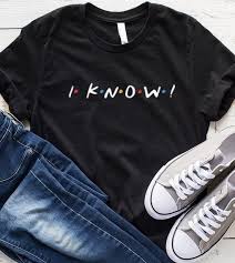 Read & share earl sweatshirt quotes pictures with friends. Friends Tv Show I Know Monica Geller Quote T Shirt Funniest Tshirts For Men And Women