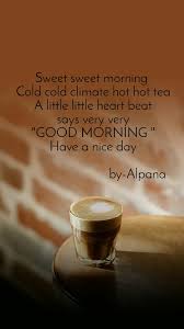 Cold weather is mostly associated with the holidays, but once christmas has come and gone, we're left with bitter temperatures and usually lots and lots of snow (get those winter instagram captions ready!). Sweet Sweet Morning Cold Cold Climate Hot Hot Tea English Shayar