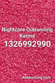 Please click the thumb up button if you like the song (rating is updated over time). Nightcore Outrunning Karma Roblox Id Roblox Music Codes Roblox Nightcore Music