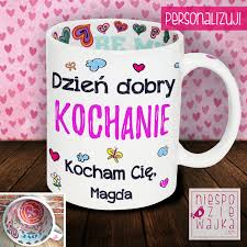 Personalizowany kubek z napisem dzis jest dobry dzień na podbój świata. Kubek Walentynkowy Kocham Cie Kochanie Moje Fotokubek