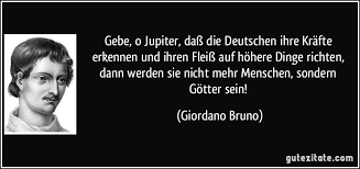 Februar 1600 in rom) war ein italienischer priester, dichter, philosoph und astronom.er wurde durch die inquisition der ketzerei und magie für schuldig befunden und vom gouverneur von rom zum tod auf dem scheiterhaufen verurteilt. Gebe O Jupiter Dass Die Deutschen Ihre Krafte Erkennen Und