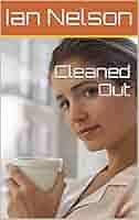 Cleaned Out eBook : Nelson, Ian: Amazon.co.uk: Kindle Store