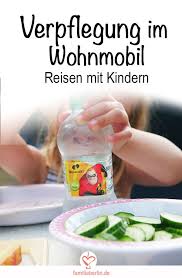 Unterwegs Im Wohnmobil Verpflegungsideen Fur Kinder Werbung Https Familieberlin De Verpflegung Reisen Mit Kindern Camping Essen Ideen