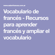 Vocabulario De Frances Recursos Para Aprender Frances Y Ampliar El Vocabulario Aprender Frances Unas Francesas Vocabulario