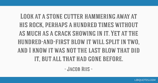 The best of jacob august riis quotes, as voted by quotefancy readers. Look At A Stone Cutter Hammering Away At His Rock Perhaps A Hundred Times Without As