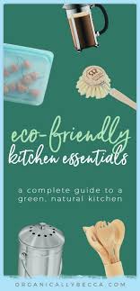 A Complete Guide To Non Toxic Eco Friendly Kitchen Supplies Eco Friendly Kitchen Eco Kitchen Sustainable Kitchen