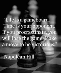 The moment in paris where i saluted napoleon's tomb was one of the proudest of my life. Napoleon Quotes About Time Life Is A Gameboard Time Is Your Opponent If You Procrastinate Dogtrainingobedienceschool Com