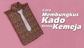  Cara Membungkus Kado Yang Unik Bentuk Kemeja Bungkus Kado Kemeja Bentuk