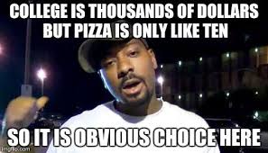 Students Love To Eat It S Funny Because Campus Always Use Pizza As A Cheap Gimmick To Attract Large Crowds Of Student College Memes Saving For College College