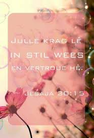 Julle Krag Le In Stil Wees En Vertroue He Jesaja 30 15 Inspirational Quotes Inspiration Quotes