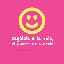 Regalale A La Vida El Placer De Sonreir Frases De Face