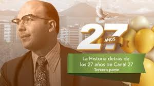 LOS PLANES DE DIOS PARA CANAL 27, 27 años de Canal 27