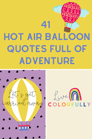 After us they'll fly in hot air balloons, coat styles will change, perhaps they'll discover a sixth sense and cultivate it, but life will remain the same, a hard life full of secrets, but happy. 41 Hot Air Balloon Quotes Full Of Adventure Darling Quote