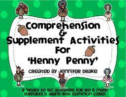 Henny penny (other names chicken little and sometimes as chicken licken) is a folk tale with a moral in the form of a cumulative tale about a chicken who believes the world is coming to an end. Henny Penny Comprehension Supplement Activities Color B W Cc Aligned