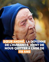 Sœur André, la doyenne de l'humanité, vient de nous quitter à l'âge de 118  ans.
