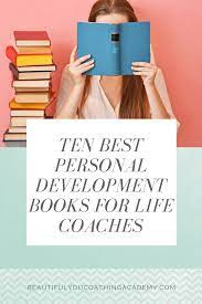 Ten Best Personal Development Books For Life Coaches Personal Development Coach Life Coaching Tools Personal Development Books