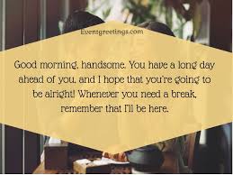 All that remains is a good morning message from me. Good Morning Quotes For Him To Express Love Events Greetings