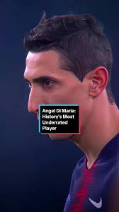 Angel Di Maria: History's Most Underrated Player
