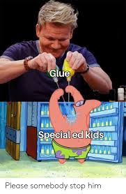 Big ed memes | meme compilation #7. Glue It Special Ed Kidsm 0 0 Please Somebody Stop Him Dank Meme On Conservative Memes