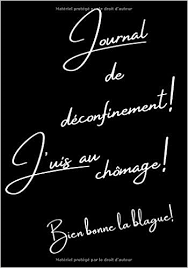 Lundi, en france, en belgique ou en argentine, se posent les mêmes questions : Amazon Fr Journal De Deconfinement J Uis Au Chomage Bien Bonne La Blague Reflexbook Vous Propose D Ecrire Vos Ressentis Sur Les Effets Du Deconfinement Avec Humour Et Detente 100 Pages 17 X 25