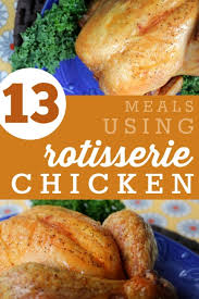 Maybe you would like to learn more about one of these? 13 Meals Using Rotisserie Chicken Frugal Living Nw
