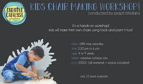We also have customers based all over india. Kids Chair Making Workshop With Prapti Bhalaria At Creative Catalyst Events High