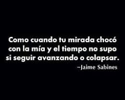 El Amor A Primera Vista Jaime Sabines Frases Love Frases De Inspiracion