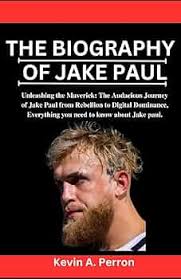 The Biography of Jake Paul: Unleashing the Maverick: The Audacious Journey  of Jake Paul from Rebellion to Digital Dominance, Everything you need to  know about Jake paul.: Perron, Kevin: 9798872529736: Amazon.com: Books