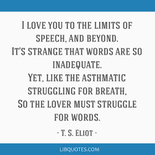 Check spelling or type a new query. I Love You To The Limits Of Speech And Beyond It S Strange That Words Are So
