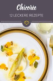 Herb Und Wandelbar 12 Rezeptideen Mit Chicoree Rezepte Lecker Chicoree