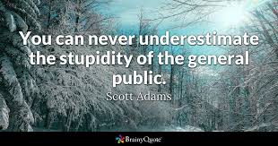 When stupidity is considered patriotism, it is unsafe to be intelligent. Top 10 Stupidity Quotes Brainyquote