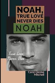 Amazon.com: Noah: True Love Never Dies: 9781792001338: Mitchell, Carol  Denise: Books