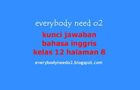 Kunci jawaban buku bahasa inggris kelas 12 kurikulum 2013 halaman 12. Kunci Jawaban Bahasa Inggris Kelas 12 Halaman 8