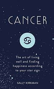 Cancer career and business horoscope. Cancer The Art Of Living Well And Finding Happiness According To Your Star Sign Kindle Edition By Kirkman Sally Religion Spirituality Kindle Ebooks Amazon Com